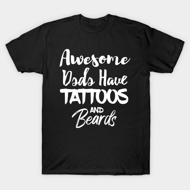 Awsome dads have tattoos and beards T-Shirt by T-shirtlifestyle